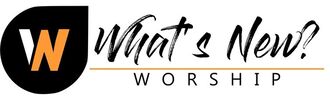 WELCOME <br />TO WHAT'S NEW WORSHIP